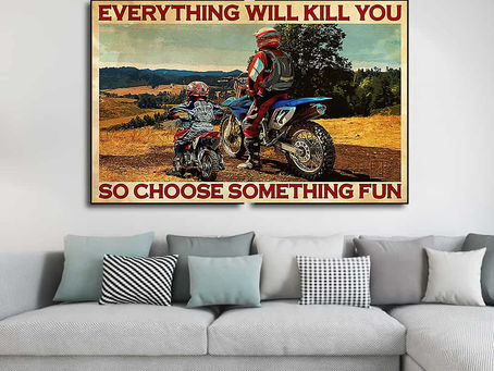 New - Off-road Motorcycle Everything will kill you so choose something fun poster, canvas