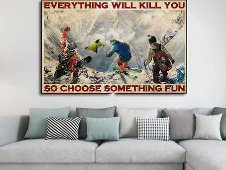 Best - Winter Extreme Sport Everything will kill you so choose something fun poster, canvas