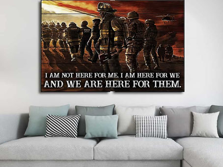 Find - I am not here for me I am here for we and we are here for them Firefighter poster, canvas