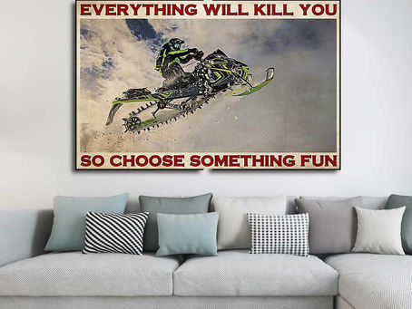 Best - Snowmobile Everything will kill you so choose something fun poster, canvas