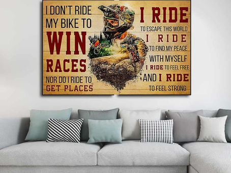 Best - Motorbike I don't ride my bike to win races nor do i ride to get places poster, canvas