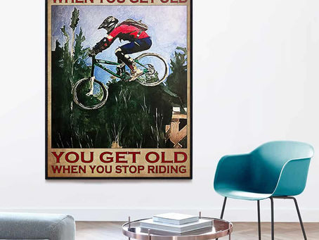 Best - Cyclist You don't stop riding when you get old you get old when you stop riding poster