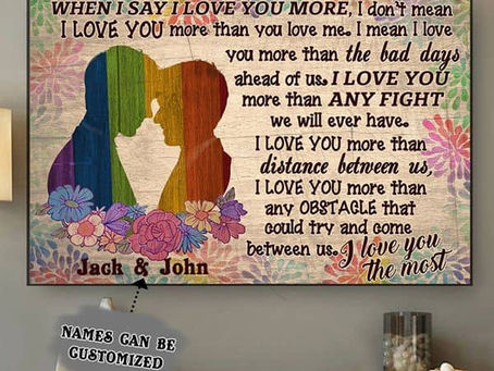 Buy - LGBT Gay Couple When I Say Love You More I Don't Mean I Love You More Than You Love Me poster