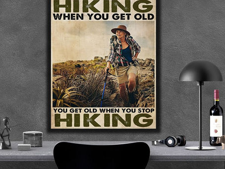 Shop - Old Lady You Don't Stop Hiking When You Get Old You Get Old When You Stop Hiking poster