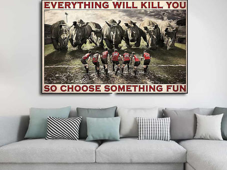 Best - Rugby Rhino Everything will kill you so choose something fun poster, canvas