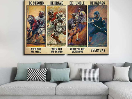 New - Lacrosse Be strong when you are weak be brave when you are scared be humble poster, canvas