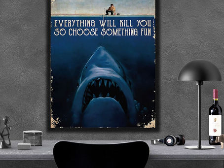 Find - Fishing And Shark Everything will kill you so choose something fun poster, canvas