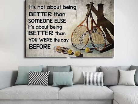 Best - Tennis It's Not About Being Better Than Someone Else It's About Being Better poster, canvas