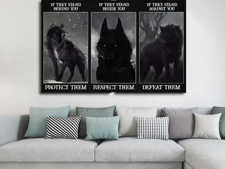 Find - Wolf If they stand behind you protect them if they stand beside you respect them poster