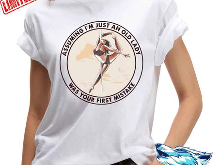 Hot - Pole Dancer Assuming I'm Just An Old Lady Was Your First Mistake shirt, hooded, sweatshirt