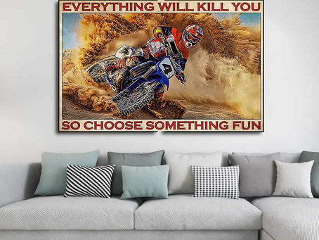 Buy - Motorcross On Sand Everything will kill you so choose something fun poster, canvas