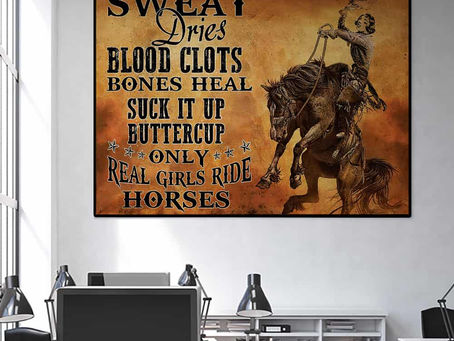 Find - Only Real Girls Ride Horses Suck It Up Buttercup Sweat Dries Blood Clots Bones Heal poster