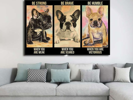 New - French Bulldog Be strong when you are weak be brave when you are scared poster, canvas