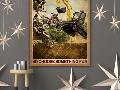 Hot - Motorcross And Escavator Everything will kill you so choose something fun poster, canvas