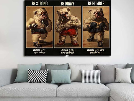 New - Bulldog Boxer Be strong when you are weak be brave when you are scared be humble poster