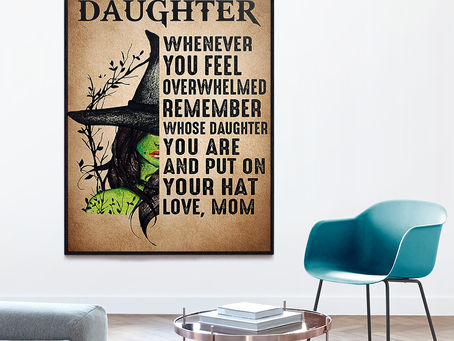 Buy - Halloween Witch My dear daughter when you feel overwhelmed remember whose daughter poster