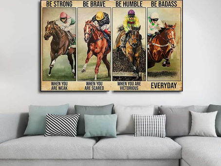 New - Horse Racing Be strong when you are weak Be brave when you are scared Be humble poster