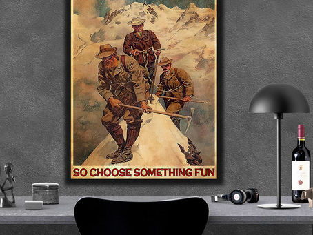 Best - Mountaineering Everything will kill you so choose something fun poster, canvas