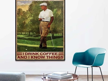 Hot - That’s What I Do I Play Golf I Drink Coffee And I Know Things poster, canvas