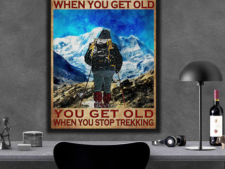 New - You don't stop trekking when you get old you get old when you stop trekking poster, canvas