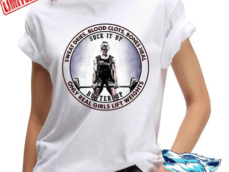 Find - Only Real Girls Lift Weights Sweat Dries Blood Clots Bones Heal shirt, hoodie, sweatshirt