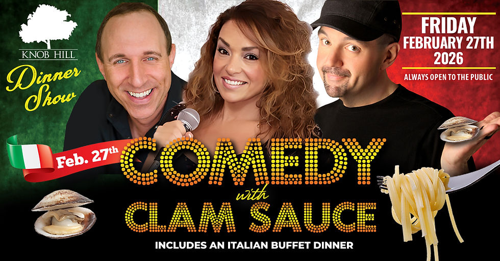 Comedy with Clam Sauce - Italian Night at Knob Hill. Enjoy Dinner and The Show on Friday, February 27th