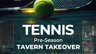 JOIN US FOR A TENNIS PRE-SEA﻿SON TAVERN TAKEOVER