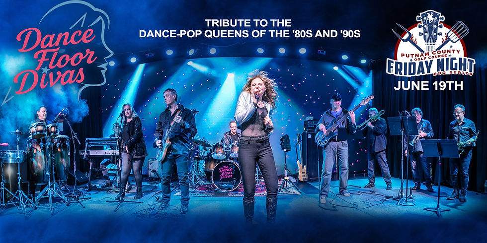 Friday, June 19th - Dance Floor Divas - Celebrate the music of the Dance Pop Queens of the '80s and '90s at Putnam County Golf Course