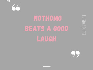 Tuesday quote: Nothing beats a good laugh.