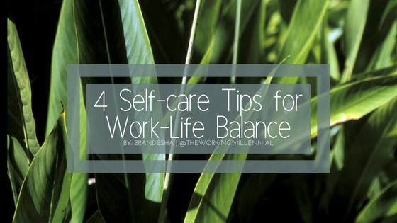 Four Self-Care Reminders For Work-Life Balance