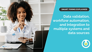 Data validation, workflow automation, and integration to multiple systems and data sources