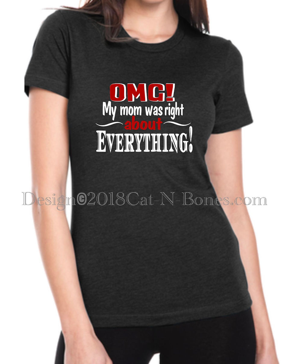 Thumbnail: Women’s Graphic Tees “OMG! My Mom Was Right About Everything!” Funny Tees, Gifts