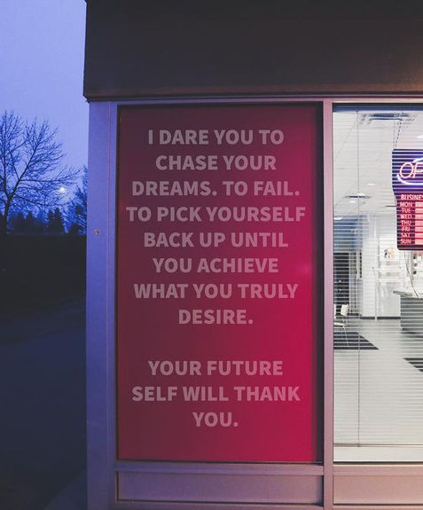I dare you to chase your dreams, to fail, to pick yourself back up.