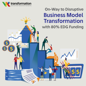 On-Way to Disruptive Business Model Transformation with 80% EDG Funding