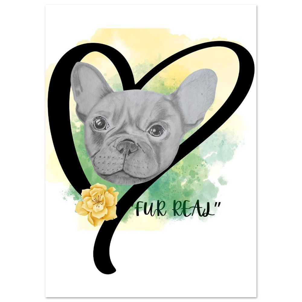 Fine Art Poster - Frenchie "Fur Real"