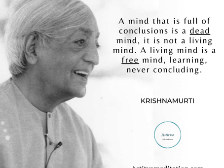 A free mind never concludes ~ Krishnamurti