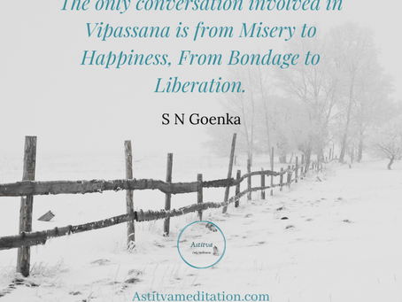 From Bondage to Liberation ~ S.N. Goenka