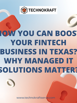 How You Can Boost Your Fintech Business in Texas? Why Managed IT Solutions Matter?