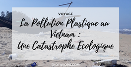 VOYAGE : La pollution plastique au Vietnam