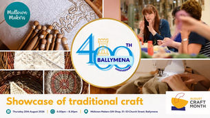 Traditional crafts take centre stage as Ballymena celebrates 400 years of creativity
