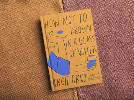 Angie Cruz on Her Pulsating New Novel 'How Not to Drown in a Glass of Water'