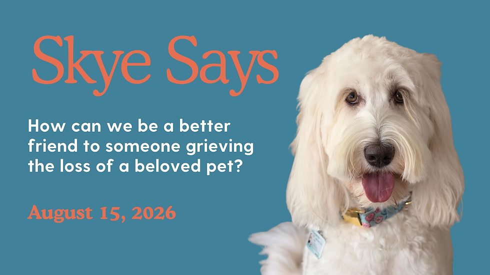 🐾 Skye Says... Pet Grief is Real.
