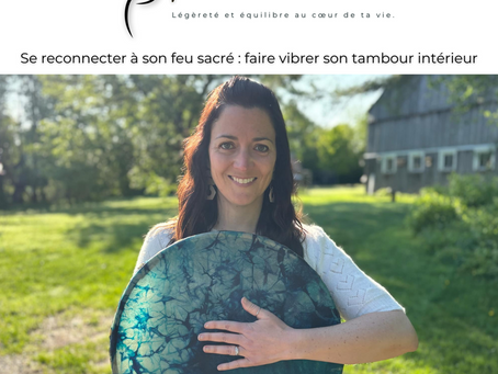 Se reconnecter à son feu sacré : faire vibrer son tambour intérieur