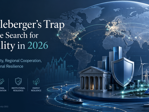 Kindleberger’s Trap and the Search for Stability in 2026: Why a More Fragile Global Economy May Still Produce Stronger Regional Cooperation, Energy Resilience, and Better Institutions