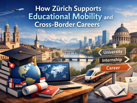 How Zürich Supports Educational Mobility and Cross-Border Careers