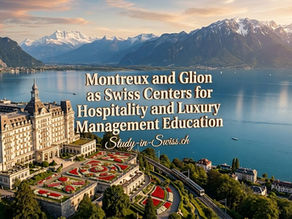 Montreux and Glion as Swiss Centers for Hospitality and Luxury Management Education
