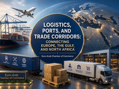 Logistics, Ports, and Trade Corridors: Connecting Europe, the Gulf, and North Africa