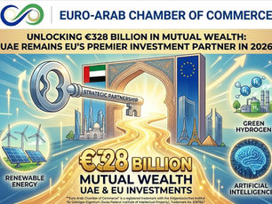 Unlocking €328 Billion in Mutual Wealth: Why the UAE Remains the EU's Premier Investment Partner in 2026