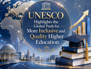 UNESCO Highlights the Global Push for More Inclusive and Quality Higher Education
