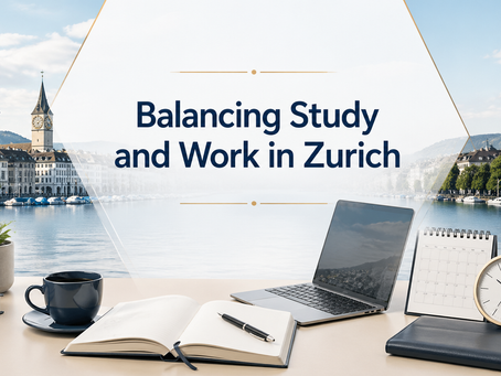 Balancing Study and Work in Zurich: Time Management, Part-Time Work, and Building Experience